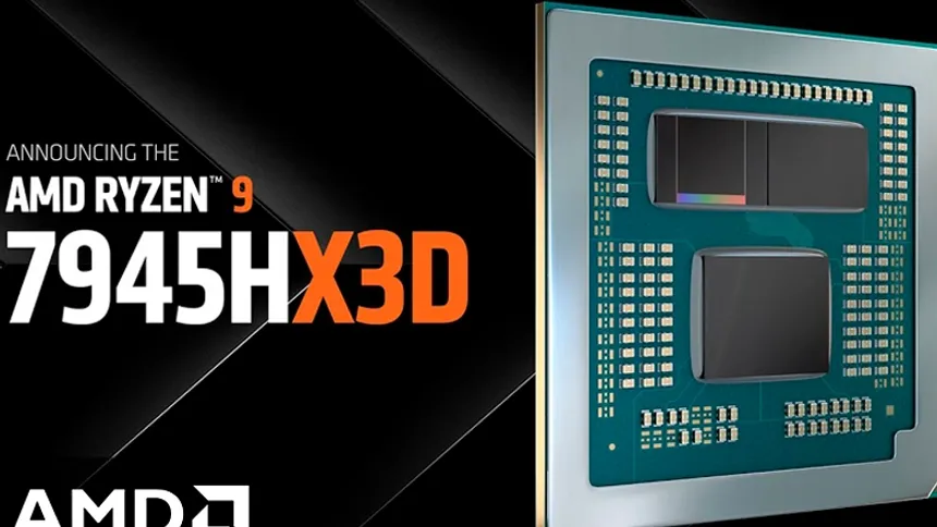 AMD, 3D V-Cache Teknolojisine Sahip Ryzen 9 7945HX3D'yi Duyurdu