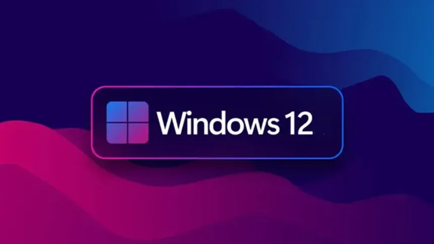 Microsoft, Windows 12'yi Haziran 2024'te Tanıtabilir