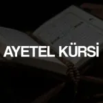 Ayetel Kürsi Okunuşu, Anlamı ve Fazileti: Allah'ın En Büyük Ayeti