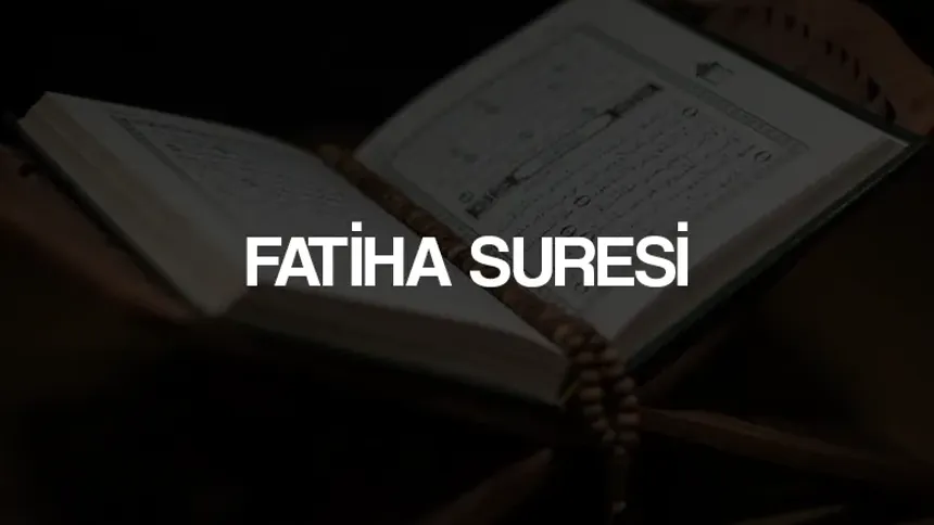Fatiha Suresi Nasıl Okunur? Anlamı, Fazileti ve Tefsiri