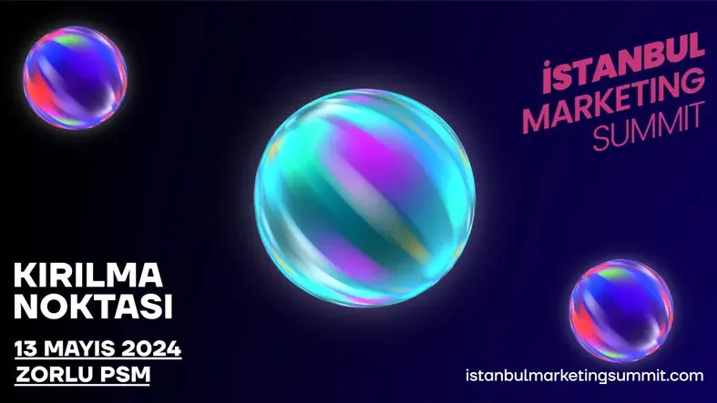 İstanbul Marketing Summit, 13 Mayıs'ta Zorlu PSM'de Gerçekleşecek!