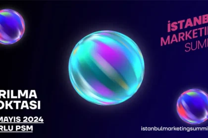 İstanbul Marketing Summit, 13 Mayıs'ta Zorlu PSM'de Gerçekleşecek!