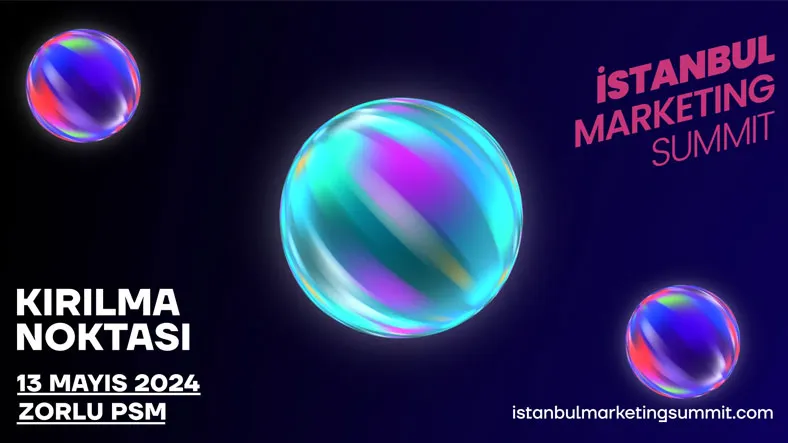 İstanbul Marketing Summit, 13 Mayıs'ta Zorlu PSM'de Gerçekleşecek!